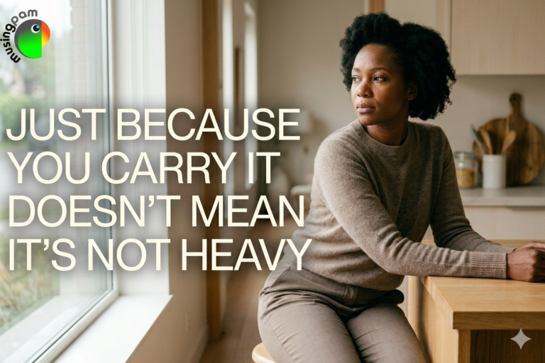 Just Because You Carry It Doesn’t Mean It’s Not Heavy
