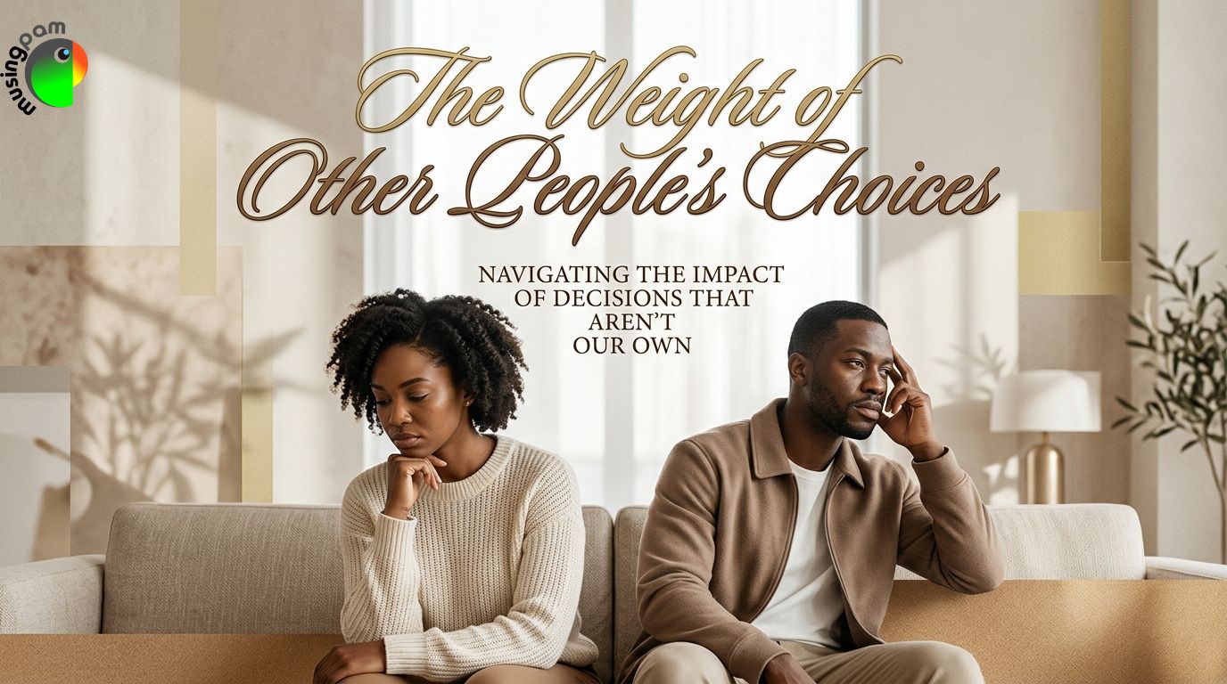 The Weight of Other People’s Choices